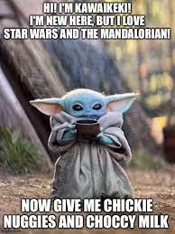 Its funny because baby yoda said nuggies. Hello I Like Chickie Nuggies Imgflip