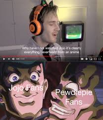 Weebs Rise Up Because It Is The Time To Integrate The Pewdie Pie Fans Into Jojo S Bizarre Adventure Jojo Bizarre Adventure Meme Jojo S Bizarre Adventure Anime
