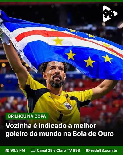 DESTAQUE DE CABO VERDE | Destaque na Copa do Mundo, Vozinha, &iacute;dolo de Cabo Verde, foi indicado ao pr&ecirc;mio de melhor goleiro do mundo na Bola de Ouro 2026. Aos 40 anos,