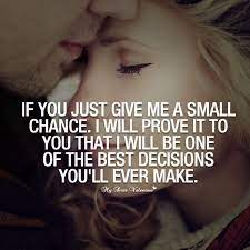 If You Just Give Me A Small Chance Picture Quotes Chance Quotes Love Quotes With Images Love Quotes For Her