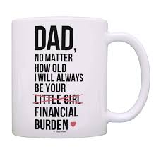 A whiskey glass with room for a cigar. Dad Birthday Gifts Dad I Will Always Be Your Financial Burden Dad Daughter Gifts Funny Mug Cup White Buy Online In Qatar At Qatar Desertcart Com Productid 133984608