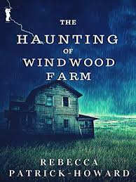 The Haunting Of Windwood Farm A Ghost Story A Haunted House Paranormal Mystery Taryn S Camera Book 1 Kindle Edition By Patrick Howard Rebecca Mystery Thriller Suspense Kindle Ebooks Amazon Com