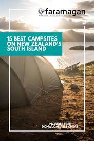 Best Camping Grounds South Island Of New Zealand Faramagan New Zealand South Island South Island New Zealand Campervan