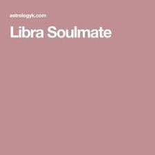 Libra Soulmate Say That Again Soulmate Signs Libra