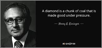 Tired of being stuck in the past? Henry A Kissinger Quote A Diamond Is A Chunk Of Coal That Is Made