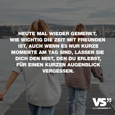 Heute Mal Wieder Gemerkt Wie Wichtig Die Zeit Mit Freunden Ist Auch Wenn Es Nur Kurze Momente Am Tag Sind Lassen Sie Dich Den Mist Den Du Erlebst Fur Einen Spruche