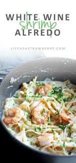 Creamy White Wine Shrimp Alfredo Life As A Strawberry Recipe White Wine Pasta Sauce Wine Pasta Sauce Alfredo Sauce Recipe