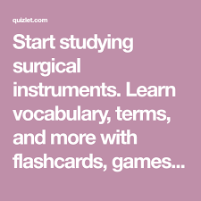 Start Studying Surgical Instruments Learn Vocabulary Terms And More With Flashcards Games And Other Stu Medical Terminology Games Phonics Rules Vocabulary