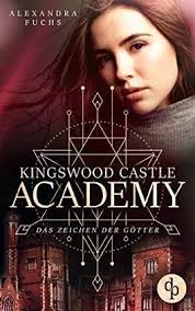 Das Zeichen der Götter (Kingswood Castle Academy-Reihe 2) von Alexandra  Fuchs bei LovelyBooks (Fantasy)