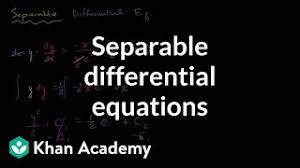 • separation of variables in the laplace equation • solutions of the odes: Separable Equations Introduction Differential Equations Video Khan Academy