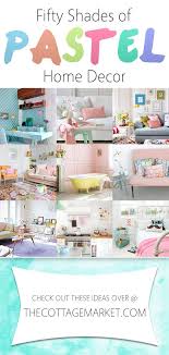 50 Shades Of Pastel Home Decor The Cottage Market Pastel Home Decor Home Decor Colors Pastel House