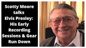 Scotty Moore talks Elvis Presley: His Early Recording Sessions & Gear Run  Down.