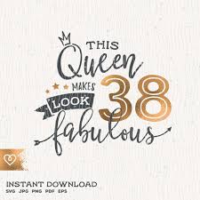 Download 38th Birthday Svg This Queen Makes 38 Svg Look Fabulous Svg Instant Download Birthday Queen Svg 38th Thirty Eighth Birthday Svg Shirt Design Birthday Ideas For Her Birthday Quotes Birthday Shirts