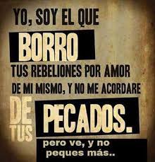 Yo Soy El Que Borro Tus Rebeliones Por Amor De Mi Mismo Y No Me Acordare De Tus Pecados Pero Ve Y No Peq Citas De La Biblia Mensaje De Dios