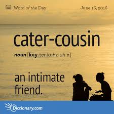 Cater Cousin Word Of The Day Dictionary Com Uncommon Words Weird Words Unusual Words