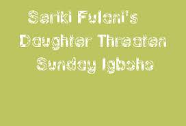 More images for sunday igboho daughter » Seriki Fulani S Daughter Threaten Sunday Igboho