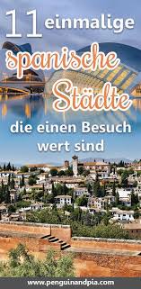 Einmalige Spanische Stadte Die Einen Besuch Wert Sind Rundreise Spanien Valencia Spanien Spanien Reise