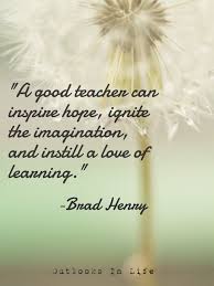 15 Inspirational Teacher Quotes For Great Teachers Take a look at some of the most memorable quotes about this important profession. 15 inspirational teacher quotes for