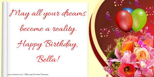 # happy birthday # hbd # birthday cake # birthday party # lets party. May All Your Dreams Become A Reality Happy Birthday Bella Greetings Cards For Birthday For Bella Messageswishesgreetings Com