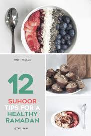 12 Healthy Suhoor Tips For A Healthy Ramadan Ramadan Blog Healthy Ramadan Recipes Ramadan Recipes Healthy Filling Snacks