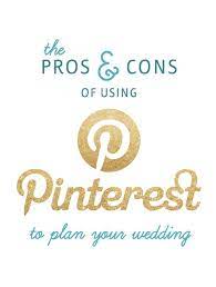 The Pros And Cons Of Pinterest To Plan Your Wedding How To Plan Plan Your Wedding Wedding Planning Tips