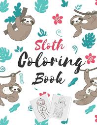 Download Sloth Coloring Book A Fun Sloth Coloring Book For Kids Featuring Adorable Sloth Silly Sloth Lazy Sloth Perfect Gift For Kids Girl Boy Paperback The Children S Book Shop