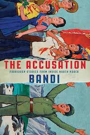 The Accusation: Forbidden Stories from Inside North Korea: Bandi, Smith,  Deborah: 9780802126207: Amazon.com: Books