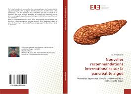La pancreatite è una grave patologia infiammatoria del pancreas e può comprometterne seriamente la funzionalità: Nouvelles Recommandations Internationales Sur La Pancreatite Aigue 978 613 9 57001 0 6139570018 9786139570010 By Ali Bendjaballah