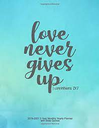 48:18 as paul continues to paint his portrait of god's (agape) love, he gives 4 examples of how god's love is strong. Love Never Gives Up 1 Corinthians 13 7 2019 2021 3 Year Monthly Yearly Planner With Bible Quotes Planner Faith 9781731441225 Amazon Com Books
