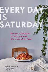 18 nov 2017 by chris anderson. Every Day Is Saturday Recipes Strategies For Easy Cooking Every Day Of The Week Easy Cookbooks Weeknight Cookbook Easy Dinner Recipes Copeland Sarah Gentl Hyers 9781452168524 Amazon Com Books