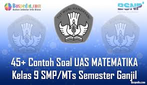 Contoh contoh soal ini hanya sebatas soal latihan untuk memperkaya. Lengkap 45 Contoh Soal Uas Matematika Kelas 9 Smp Mts Semester Ganjil Terbaru Bospedia