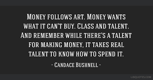 As online education platforms like udemy and cybrary.it proliferate, some it pros are making good money by teaching online. Money Follows Art Money Wants What It Can T Buy Class And Talent And Remember While