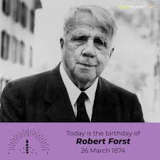 Today Is The Birthday Of Robert Frost March 26 1874 January 29 1963 Robert Lee Frost Was An American Poet Robert Frost Poems American Poets Robert Frost
