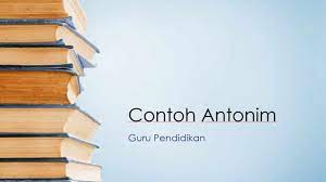 300 Contoh Antonim Dan Contoh Kalimatnya A Z Terlengkap