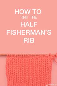 Interlock stitch knits are variations of rib stitch knits. How To Knit The Half Fisherman S Rib Donnarossa