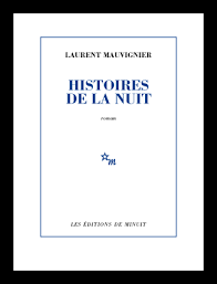Histoires De La Nuit Laurent Mauvignier Roman Editions De Minuit