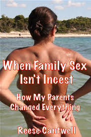 When Family Sex Isnt Incest: Book One: How My Parents Changed Everything  by Reese Cantwell | Goodreads