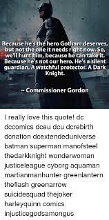 Dent is the hero gotham needs because he is a white knight. Batman Quote The Hero We Need