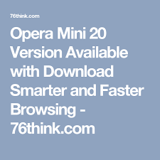 Download older versions of opera mini for android. Opera Mini 20 Version Available With Download Smarter And Faster Browsing 76think Com