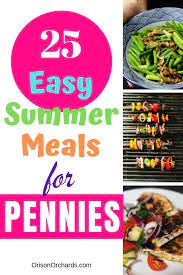 25 Easy Summer Meals For Pennies Orison Orchards Easy Summer Meals Summer Recipes Light Summer Meals