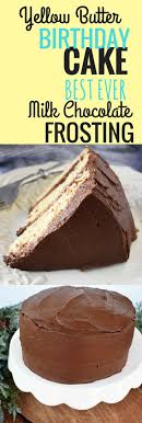 Birthday Cake Flavor Ideas Homemade Yellow Butter Birthday Cake With Milk Chocolate Frosting All The Secrets And Tips To Make The Perfect Yellow Butter Cake Plus The Be Homemade Cakes Frosting Recipes Cakes Plus