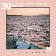 Baltasar suave & notas de relaxamento. 30 Sons De Chuva E Ondas Do Mar Musica Relaxante De Fundo By Sons Da Natureza Relax On Amazon Music Amazon Com
