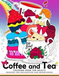 Download Coffee And Tea Coloring Book For Adults Drink Your Coffee Or Tea With Animals And Flower In The Garden