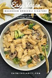 Creamy Delicious And Made With Simple Ingredients This Mushroom Broccoli Rigatoni With Lemon Garlic Vegan Dinner Recipes Vegan Pasta Recipes Healthy Recipes