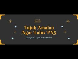 Maybe you would like to learn more about one of these? Tujuh Amalan Agar Lulus Tes Cpns Youtube