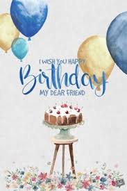 Birthday Wishes To My Dear Friend Images The Best Birthday Wishes To Make Someone S Birthday Special Happy Birthday Friend Wish You Happy Birthday Best Birthday Wishes