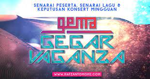 1,129 likes · 3 talking about this. Gema Gegar Vaganza 2017 Senarai Peserta Senarai Lagu Keputusan Konsert Mingguan Gema Gegar Vaganza 2017 Rafzantomomi