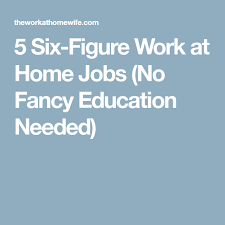 5 Six Figure Job From Home No Fancy Education Needed Work From Home Jobs Job Education
