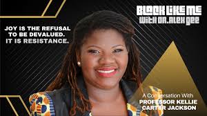 S6 Ep141: Joy Is The Refusal To Be Devalued. It Is Resistance: A  Conversation With Professor Kellie Carter Jackson
