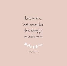 Let It Go Los Laten Over Geven Quotes Spreuk Van Mijn Design Made By Huis Van Mijn Gezegden Over Het Leven Teksten Woorden